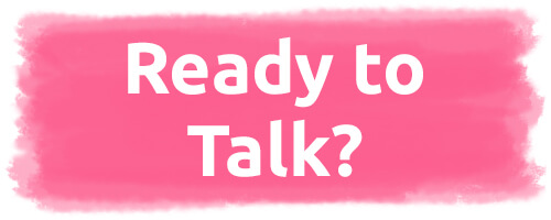 Ready to Talk?